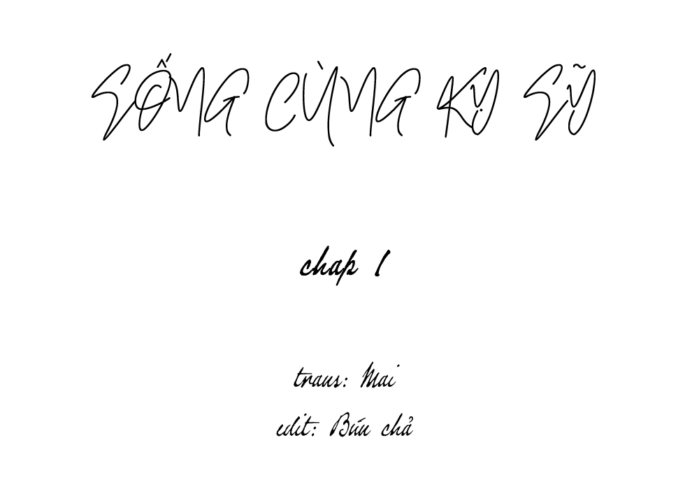 SỐNG CÙNG KỴ SỸ (full) - Chapter 1