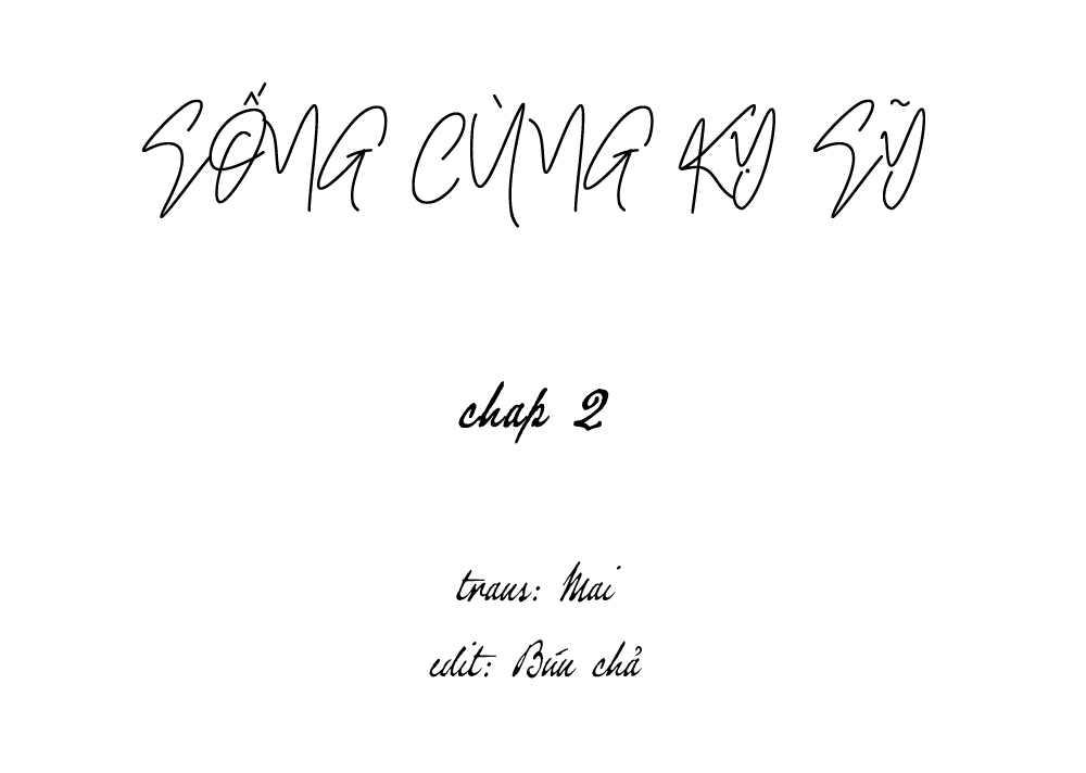 SỐNG CÙNG KỴ SỸ (full) - Chapter 2
