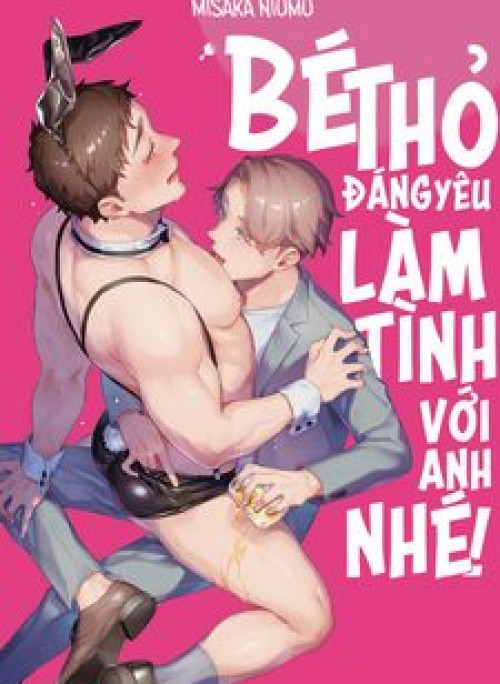 BÉ THỎ ĐÁNG YÊU, LÀM TÌNH VỚI ANH NHÉ